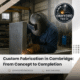 Custom Fabrication in Cambridge: From Concept to Completion