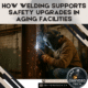 How Welding Supports Safety Upgrades in Aging Facilities