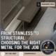 From Stainless to Structural: Choosing the Right Metal for the Job